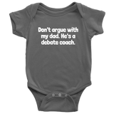 Debate Coach Baby Bodysuit - Debate Baby One-piece - Don't Argue With my Dad - Debate Coach Baby Gift - Many Sizes and Colors