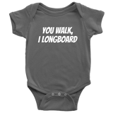 Funny Baby One-piece - Longboard Baby Clothes - You Walk I Longboard - Baby Shower or First Birthday - Many Sizes And Colors - All Cotton