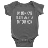 Spanish Teacher Baby One-piece - Spanish Teacher Baby Shirt - My Mom Can Teach Spanish - Many Sizes And Colors - All Cotton