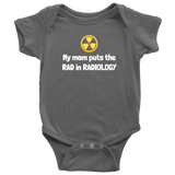 custom order - my mom puts the rad in radiology - baby bodysuit