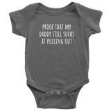 Custom Order - Proof That My Daddy Still Sucks At Pulling Out - Baby Bodysuit