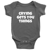 Funny Baby One-piece - Cute Baby Shirt - Infant Bodysuit - Crying Gets You Things - Baby Gift Idea - Many Sizes And Colors Available