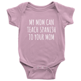 Spanish Teacher Baby One-piece - Spanish Teacher Baby Shirt - My Mom Can Teach Spanish - Many Sizes And Colors - All Cotton