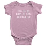 Custom Order - Proof That My Daddy Still Sucks At Pulling Out - Baby Bodysuit