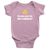custom order - my mom puts the rad in radiology - baby bodysuit