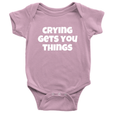 Funny Baby One-piece - Cute Baby Shirt - Infant Bodysuit - Crying Gets You Things - Baby Gift Idea - Many Sizes And Colors Available