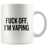 custom order - fuck off I'm vaping - 11oz
