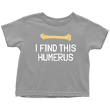 Funny Archeologist Toddler Shirt - Orthopedic Surgeon Toddler Tee - Funny Medical Toddler Clothes  - I Find This Humerus - All Cotton