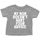 Funny Toddler Shirt - Cute Toddler Tee - Birthday Gift For Kid - My Mom Doesn't Want Your Advice - Many Sizes And Colors - All Cotton