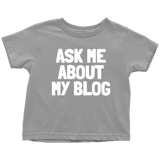 Blogging Toddler Shirt - Blogger Toddler Tee - Ask Me About My Blog - Birthday Gift For Future Blogger - Many Sizes And Colors - All Cotton