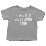 Adorable Toddler Shirt - Cute Pottery Toddler Tee - My Mom Is The World's Greatest Potter - Birthday Gift - All Cotton