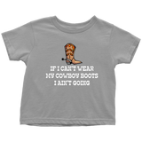 Cowboy Toddler Shirt - Cowgirl Toddler Tee - Farm Girl or Farm Boy - If I Can't Wear My Cowboy Boots - Country, Western Gift - All Cotton