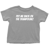 Trampolining Toddler Shirt - Cute Toddler Tee - Put Me Back On My Trampoline - Birthday Gift - All Cotton