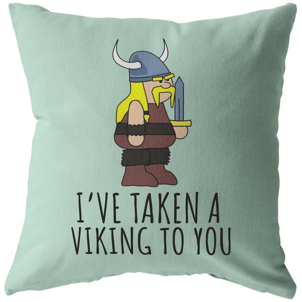 Cute Viking Throw Pillow - Romantic Boyfriend Or Girlfriend Gift - Valentine or Anniversary - Birthday Gift For Loved One - Taken A Viking