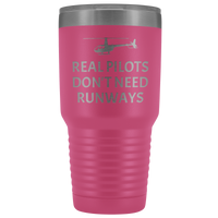 Helicopter Pilot Tumbler - Real Pilots Don't Need Runways