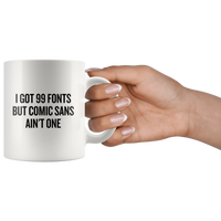 I Got 99 Fonts - Graphic Designer Mug - Custom Order