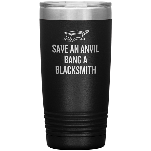 Blacksmith Tumbler - Blacksmith Gift - Save an Anvil - Bang a Blacksmith - 20oz