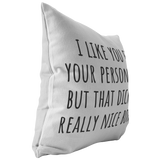 Funny Romantic Boyfriend Gift - Throw Pillow for Husband - Valentine Gift - Birthday gift for Boyfriend - I Like You for Your Personality