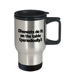 Funny Chemistry Travel Mug - Chemistry Teacher Gift Idea - Chemist Present - Chemists Do It On The Table