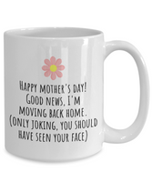 Funny Mother's Day Gift - Funny Mom Mug - I'm Moving Back Home