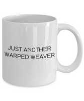 Weaving Gift Idea - Handicraft Coffee Mug - Just Another Warped Weaver