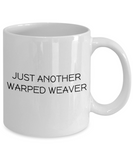 Weaving Gift Idea - Handicraft Coffee Mug - Just Another Warped Weaver