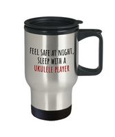 Feel Safe At Night - Funny Ukulele Player Travel Mug - Musician Gift Idea