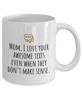 Funny Mom Mug - Mother Gift Idea - Mother's Day - Mother's Birthday - Love Your Awesome Texts