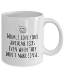 Funny Mom Mug - Mother Gift Idea - Mother's Day - Mother's Birthday - Love Your Awesome Texts