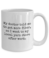 Knitting, Crochet, Weaving Gift Idea - Funny Weaver, Knitter, Yarn Mug - Doctor Told Me To Get More Fiber