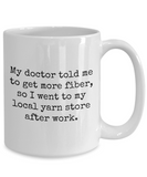 Knitting, Crochet, Weaving Gift Idea - Funny Weaver, Knitter, Yarn Mug - Doctor Told Me To Get More Fiber