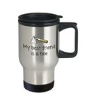 Gardener Gift Idea - Funny Gardening Travel Mug - My Best Friend Is A Hoe