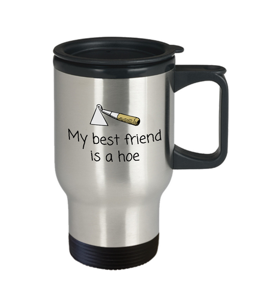 Gardener Gift Idea - Funny Gardening Travel Mug - My Best Friend Is A Hoe