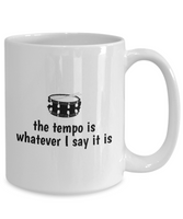 Drummer Gift - Drumming Coffee Mug - Gift for Drummer - Band Present - The Tempo Is Whatever I Say It Is