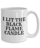 Funny Witch Mug - Witchcraft Gift Idea - Pagan, Occult, Wiccan Gift Idea - I Lit The Black Flame Candle