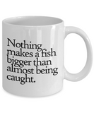 Fishing Coffee Mug - Funny Fishing Gift - Nothing Makes a Fish Bigger... - Fisherman Present