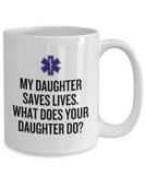 EMT Mother Mug - Paramedic Mother Gift - Mother's Day - Mother's Birthday Present - My Daughter Saves Lives - EMT Father Gift