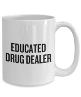 Funny Pharmacist Mug - Pharmacy Technician Gift - Pharmacy Present - Educated Drug Dealer