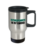 Funny Hydroponics Mug - Hydroponic Gardener Gift - Hydroponics Is My Cardio - Travel Mug