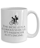 Cycling Gift Idea - Bike Rider Present - Bicycle Is A Curious Vehicle - Cyclist Couple Mug