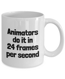 Funny Animator Mug - Animator Gift Idea - Animation Present - Animators Do It In 24 FPS