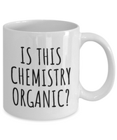 Funny Chemistry Mug - Chemistry Teacher Gift Idea - Chemist Present - Is This Chemistry Organic