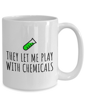 Funny Chemistry Mug - Chemistry Teacher Gift Idea - Chemist Present - They Let Me Play With Chemicals