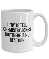 Funny Chemistry Mug - Chemistry Teacher Gift Idea - Chemist Present - There Is No Reaction