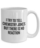 Funny Chemistry Mug - Chemistry Teacher Gift Idea - Chemist Present - There Is No Reaction