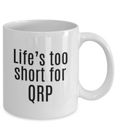 Funny Ham Radio Gift - Amateur Radio Operator Gift - Ham Radio Mug - Life's Too Short For QRP