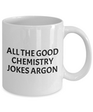 Funny Chemistry Mug - Chemistry Teacher Gift Idea - Chemist Present - Chemistry Jokes Argon