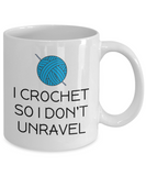 Crocheting Gift Idea - Funny Crochet Coffee Mug - I Crochet So I Don't Unravel