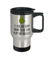 T-Rex Has Tiny Arms So He Can Play The Uke - Funny Ukulele Player Gift Idea - Travel Mug