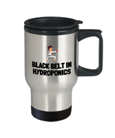 Funny Hydroponics Mug - Hydroponic Gardener Gift - Black Belt In Hydroponics - Stainless Steel Travel Mug